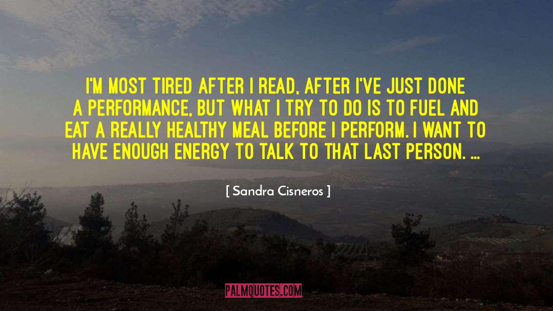 Sandra Cisneros Quotes: I'm most tired after I