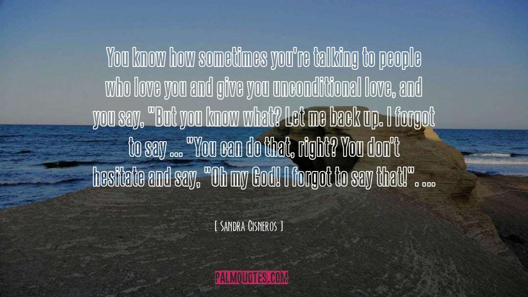 Sandra Cisneros Quotes: You know how sometimes you're