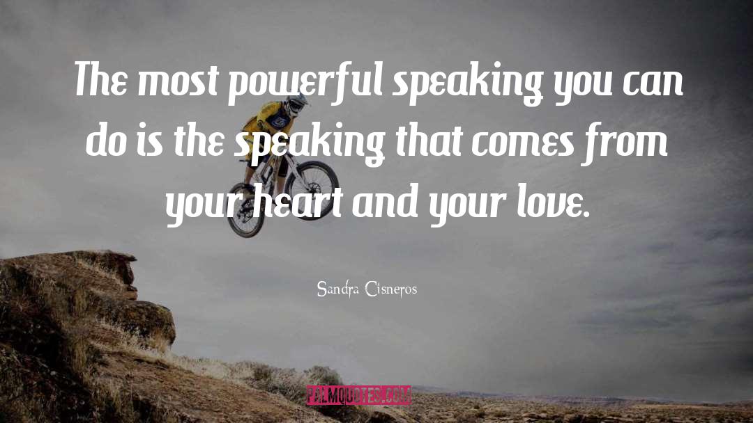 Sandra Cisneros Quotes: The most powerful speaking you
