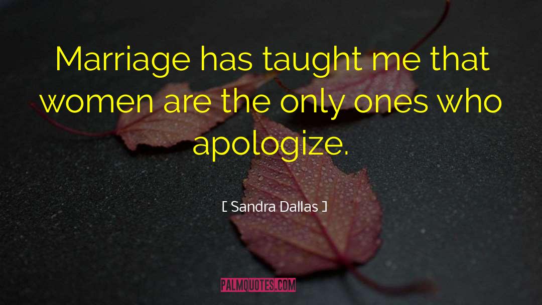 Sandra Dallas Quotes: Marriage has taught me that