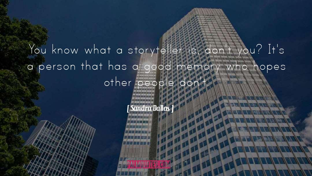 Sandra Dallas Quotes: You know what a storyteller