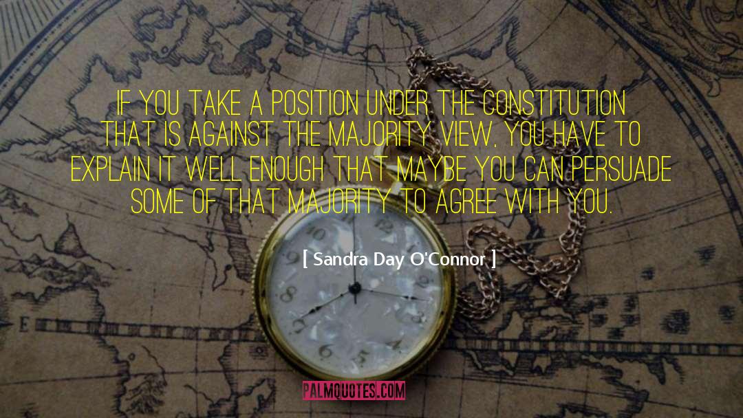 Sandra Day O'Connor Quotes: If you take a position