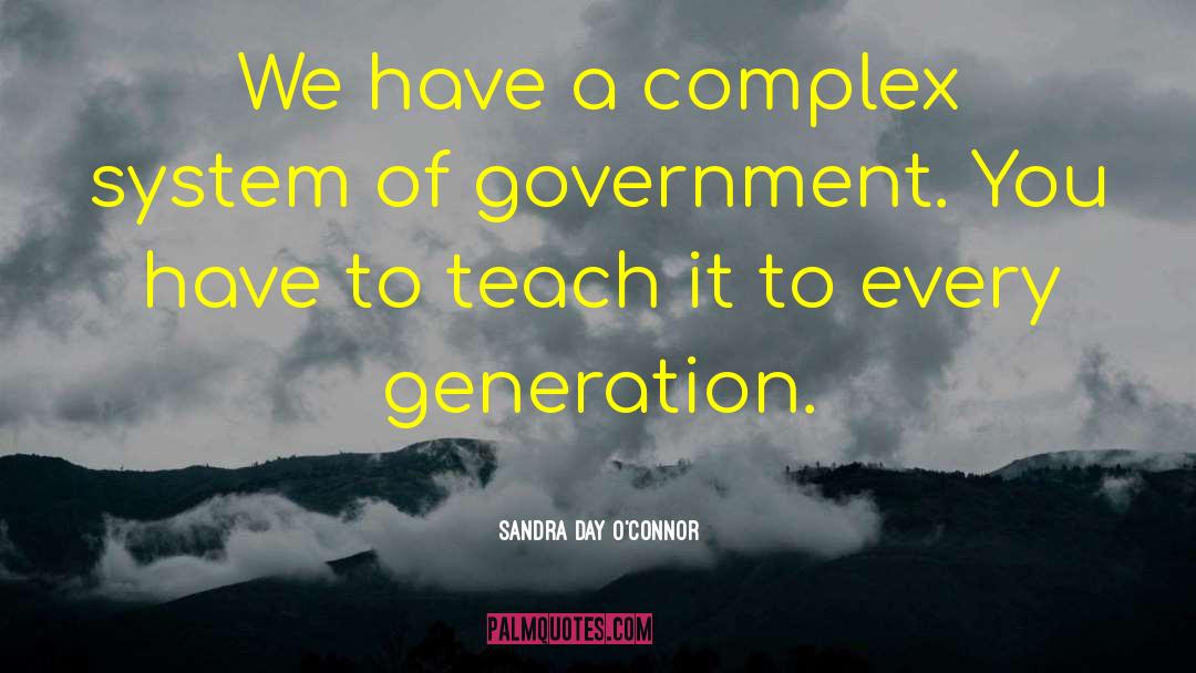 Sandra Day O'Connor Quotes: We have a complex system