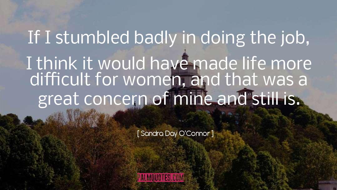 Sandra Day O'Connor Quotes: If I stumbled badly in