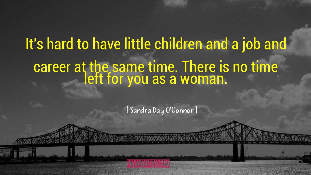 Sandra Day O'Connor Quotes: It's hard to have little