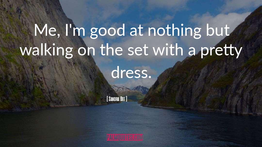 Sandra Dee Quotes: Me, I'm good at nothing