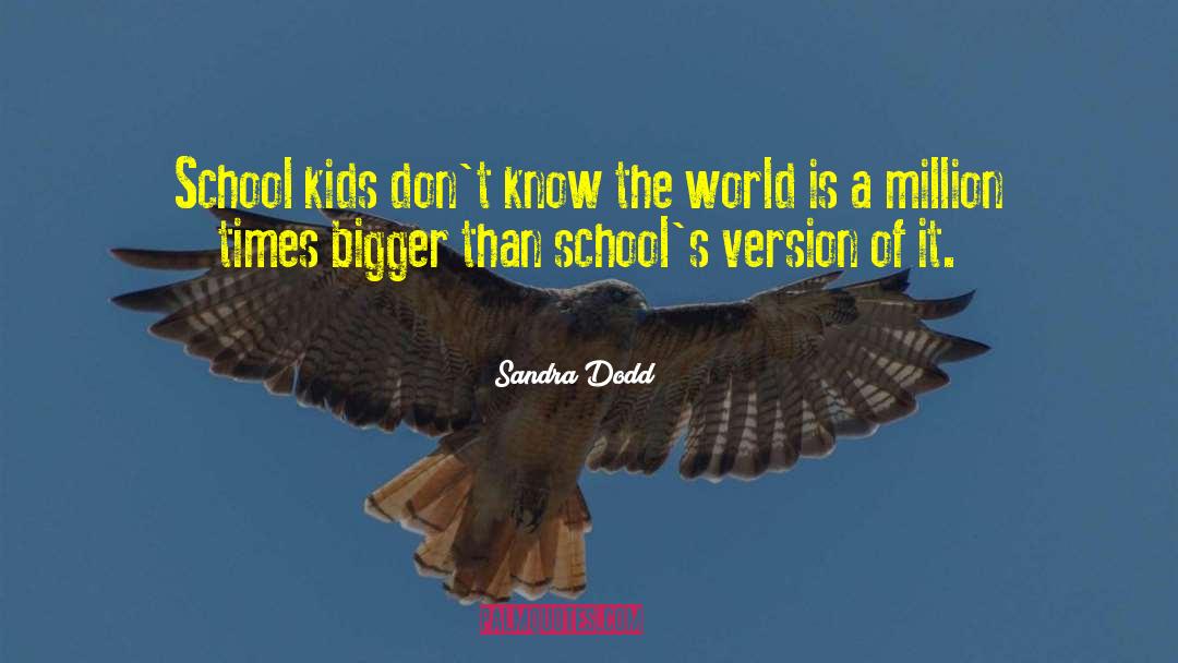 Sandra Dodd Quotes: School kids don't know the