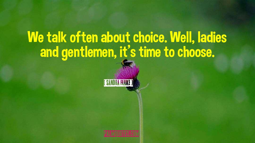 Sandra Fluke Quotes: We talk often about choice.