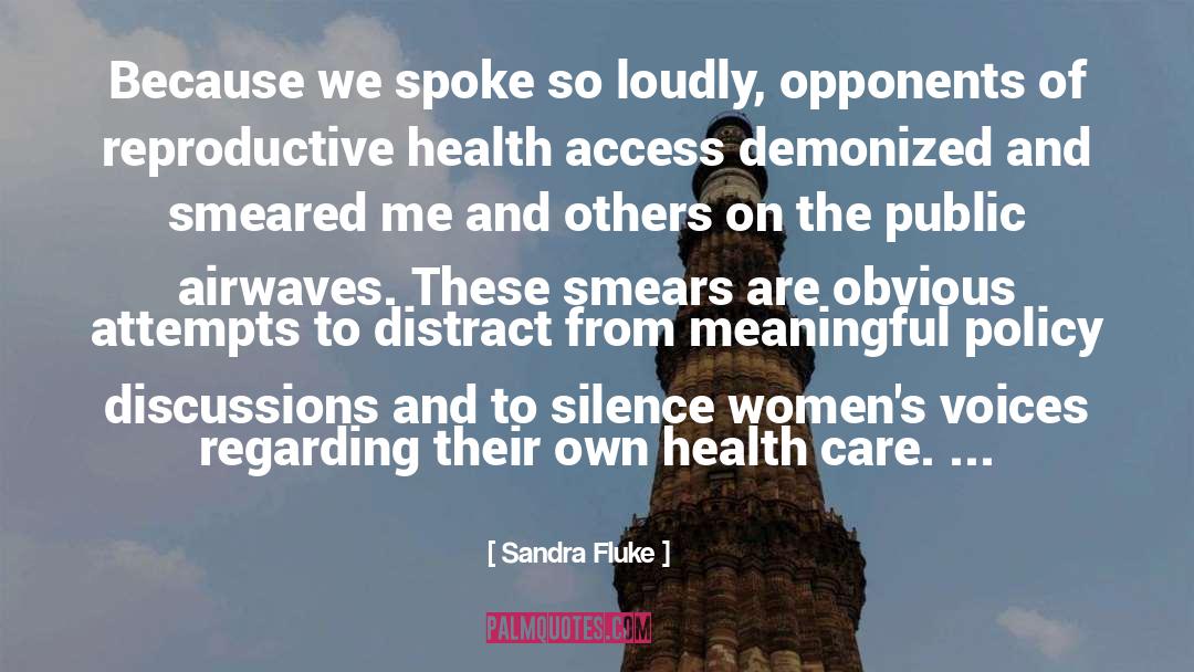 Sandra Fluke Quotes: Because we spoke so loudly,