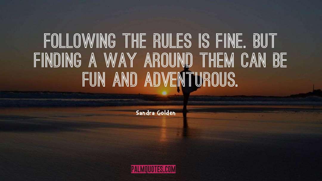 Sandra Golden Quotes: Following the rules is fine.