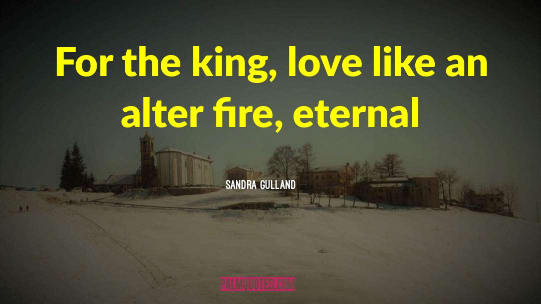 Sandra Gulland Quotes: For the king, love like