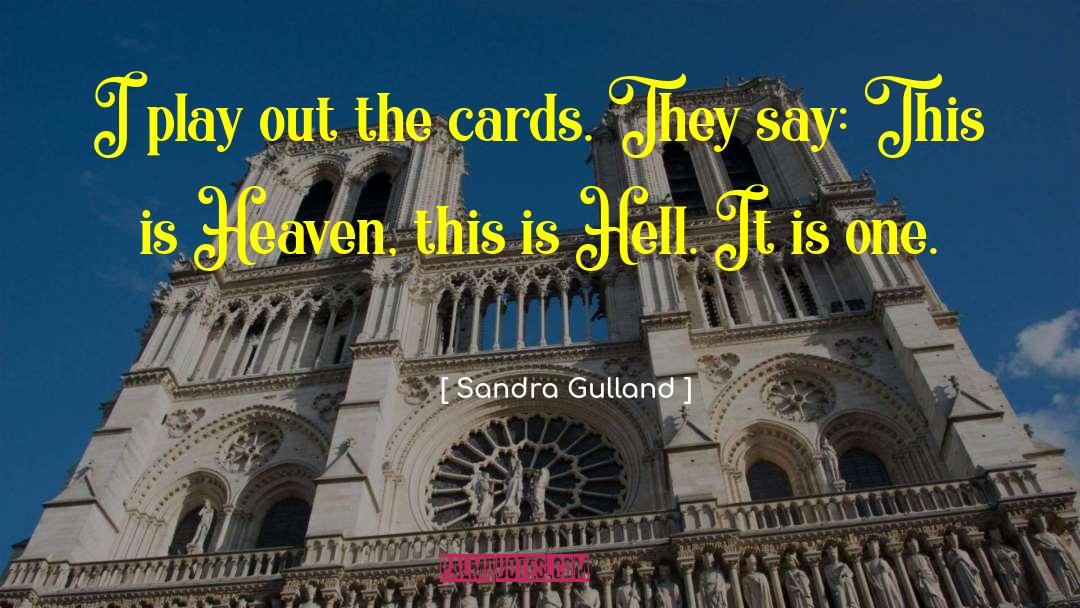 Sandra Gulland Quotes: I play out the cards.