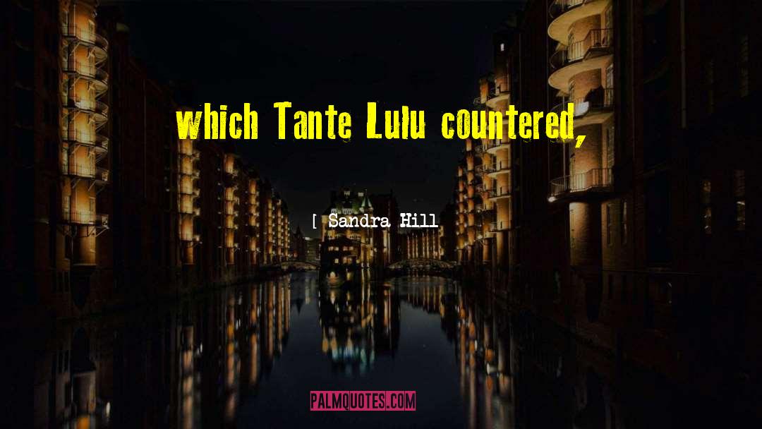 Sandra Hill Quotes: which Tante Lulu countered,