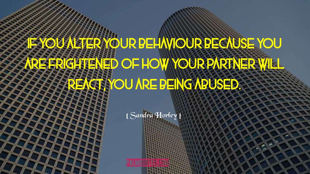 Sandra Horley Quotes: If you alter your behaviour