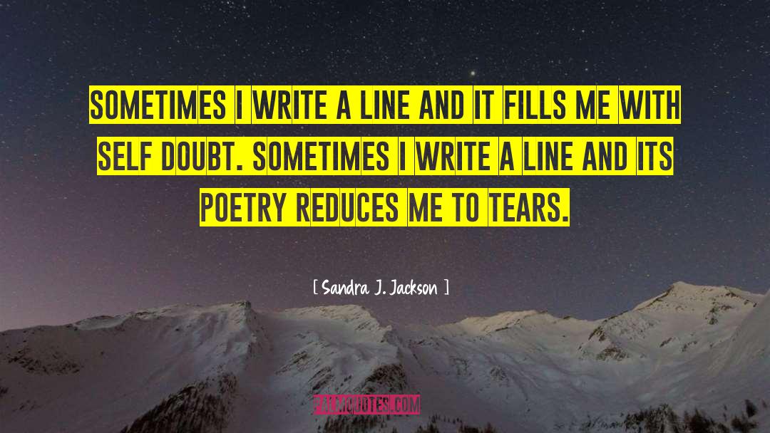 Sandra J. Jackson Quotes: Sometimes I write a line