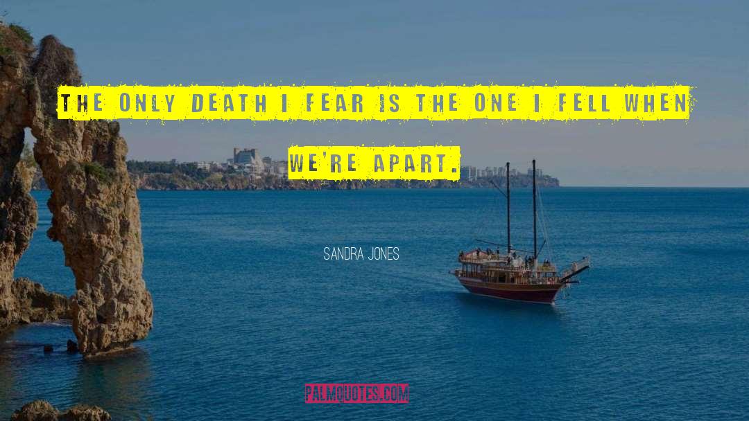 Sandra Jones Quotes: The only death I fear