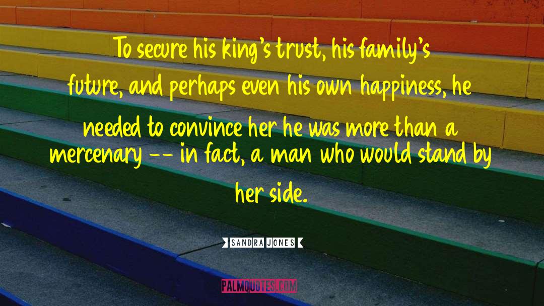 Sandra Jones Quotes: To secure his king's trust,