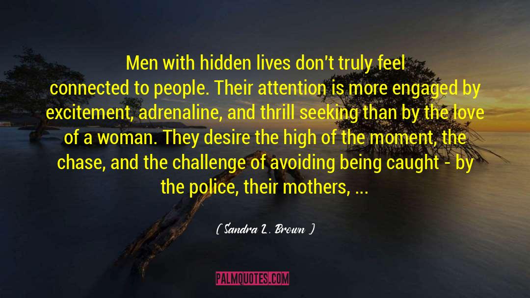 Sandra L. Brown Quotes: Men with hidden lives don't