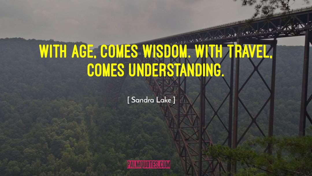 Sandra Lake Quotes: With age, comes wisdom. With