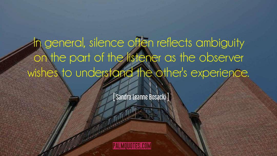 Sandra Leanne Bosacki Quotes: In general, silence often reflects