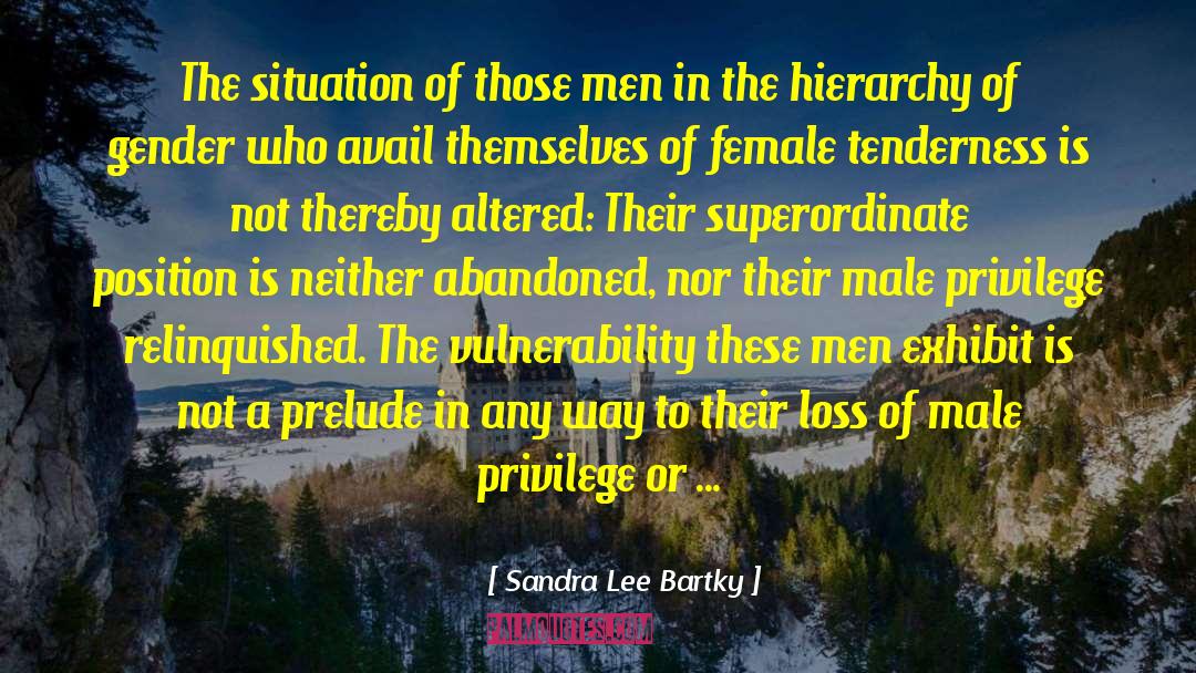 Sandra Lee Bartky Quotes: The situation of those men