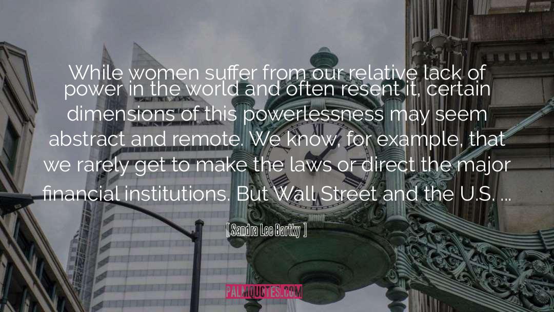 Sandra Lee Bartky Quotes: While women suffer from our