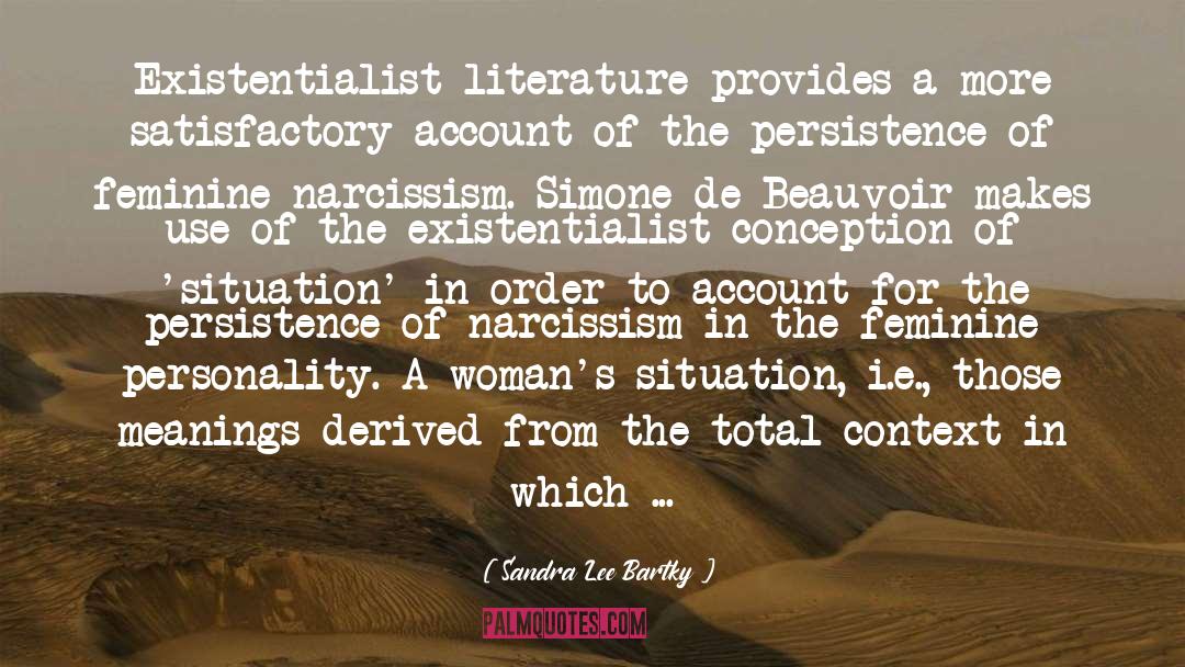 Sandra Lee Bartky Quotes: Existentialist literature provides a more