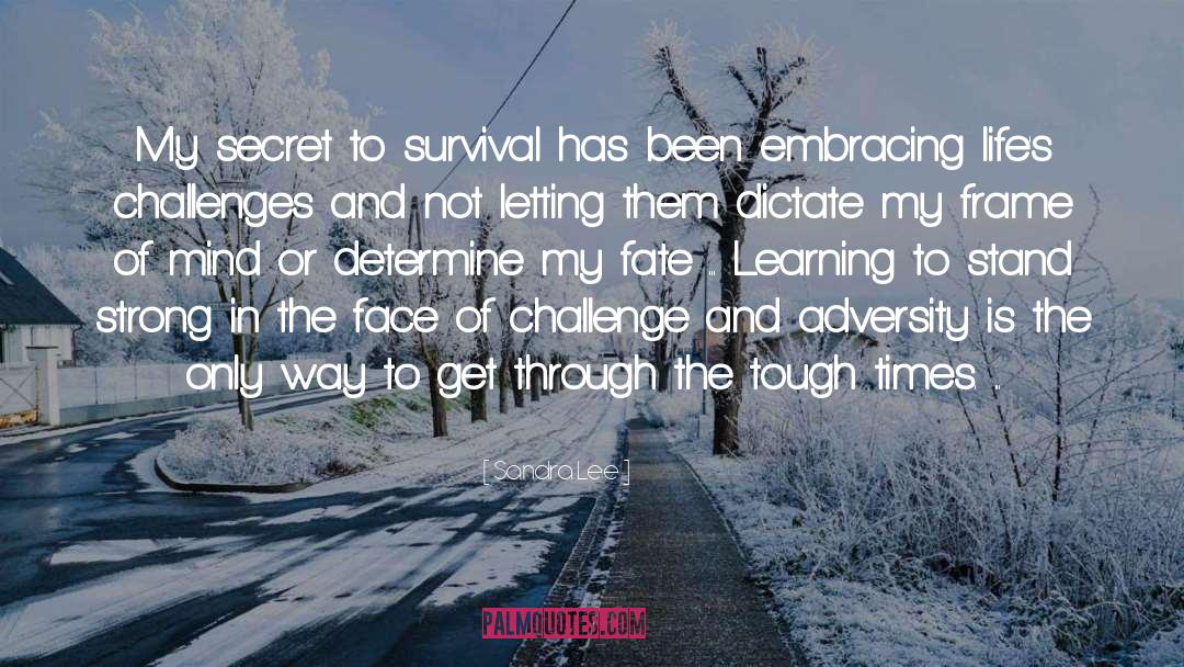 Sandra Lee Quotes: My secret to survival has