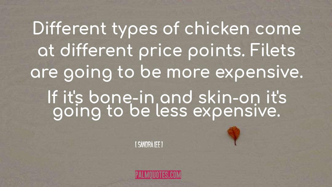 Sandra Lee Quotes: Different types of chicken come