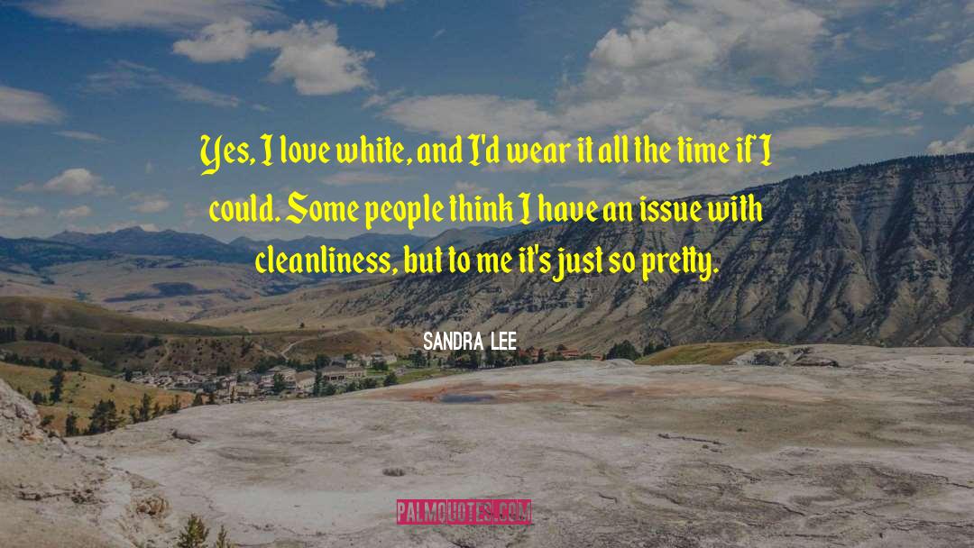 Sandra Lee Quotes: Yes, I love white, and