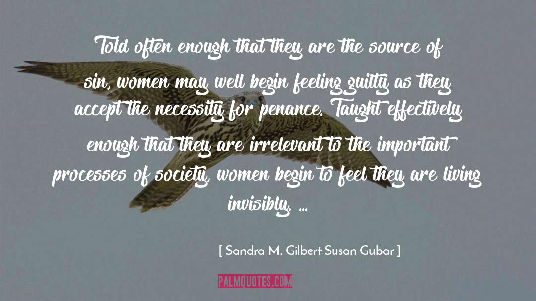 Sandra M. Gilbert Susan Gubar Quotes: Told often enough that they