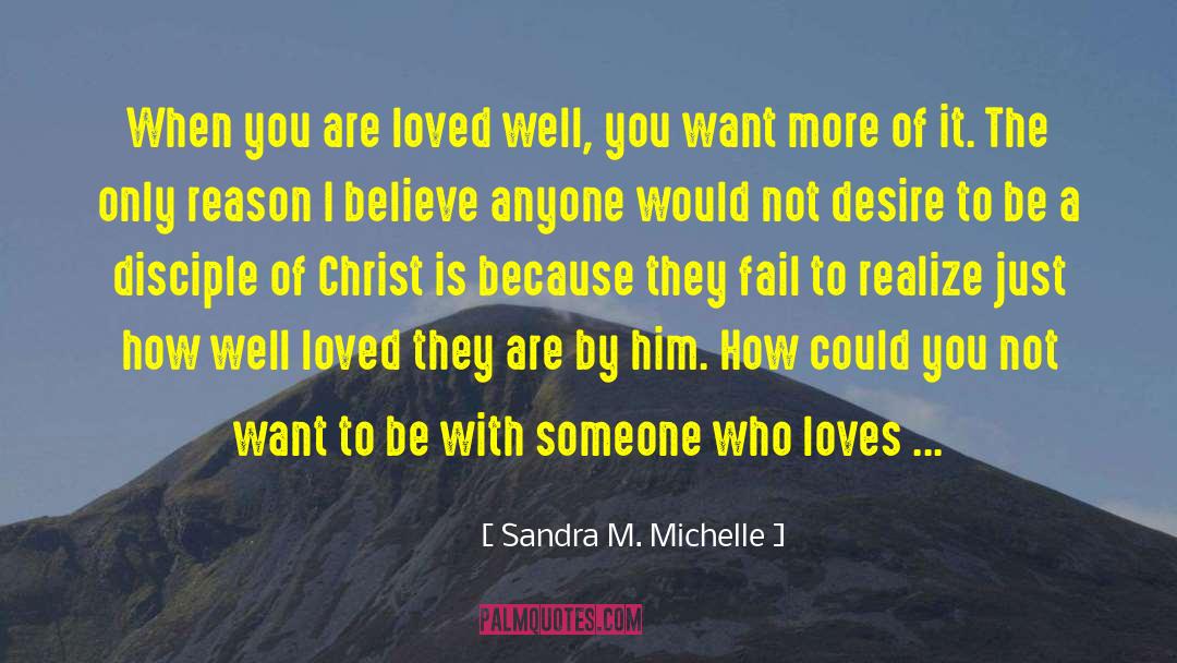 Sandra M. Michelle Quotes: When you are loved well,