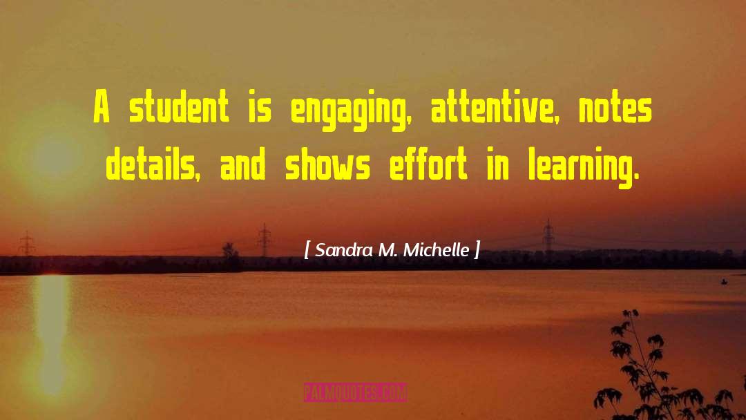 Sandra M. Michelle Quotes: A student is engaging, attentive,