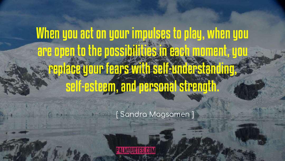 Sandra Magsamen Quotes: When you act on your