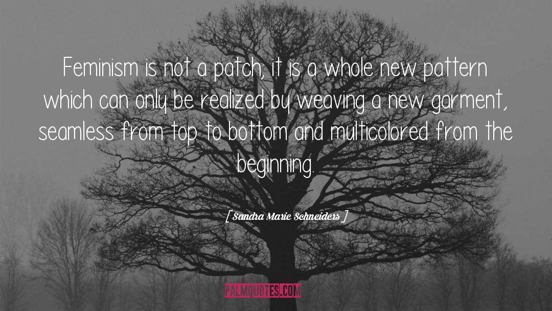 Sandra Marie Schneiders Quotes: Feminism is not a patch;