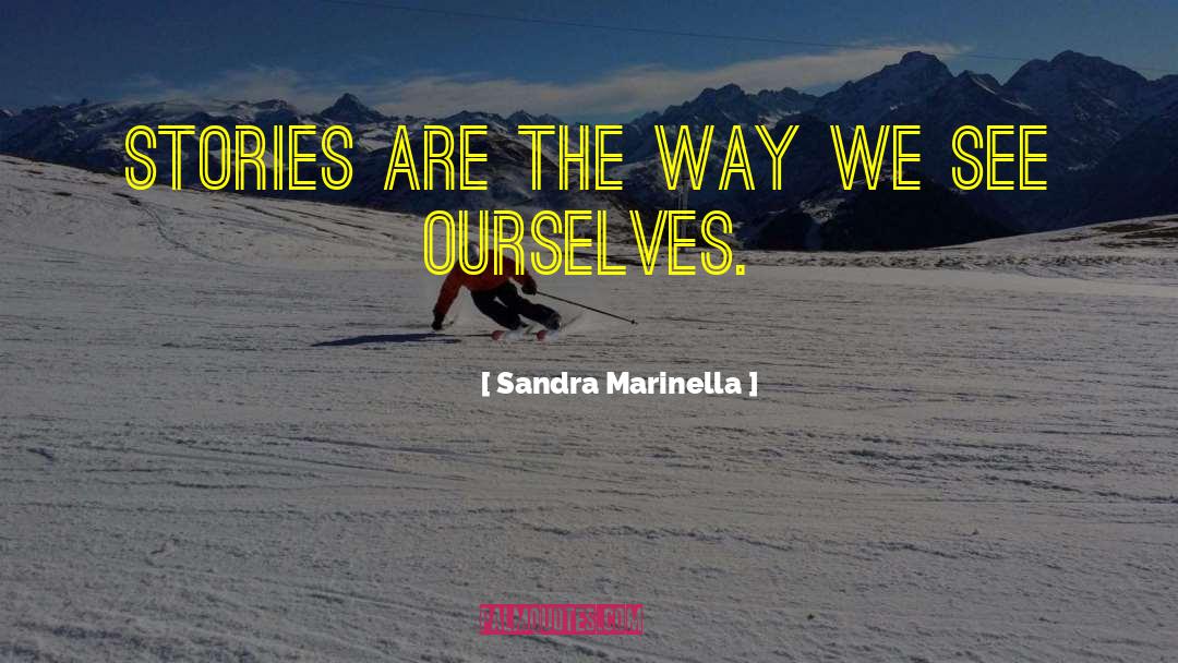 Sandra Marinella Quotes: Stories are the way we