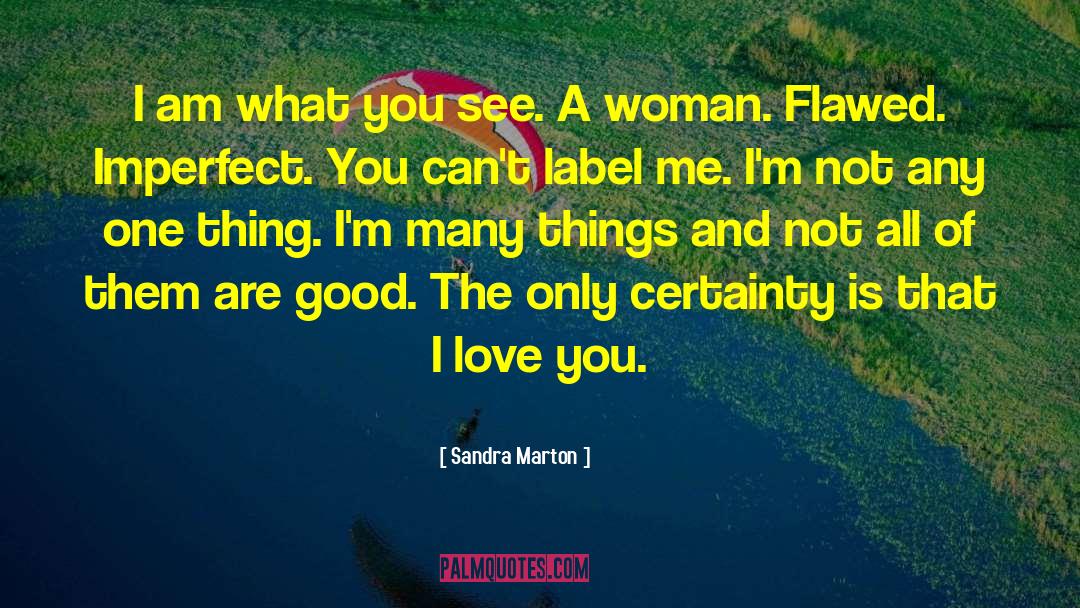 Sandra Marton Quotes: I am what you see.