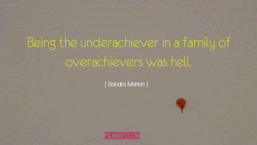 Sandra Marton Quotes: Being the underachiever in a