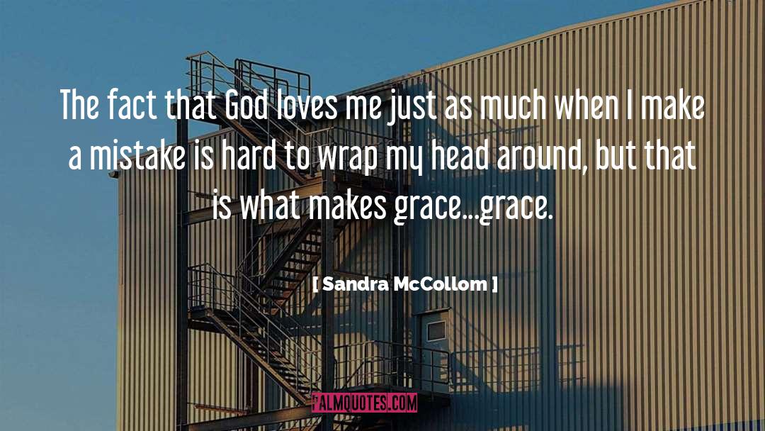 Sandra McCollom Quotes: The fact that God loves
