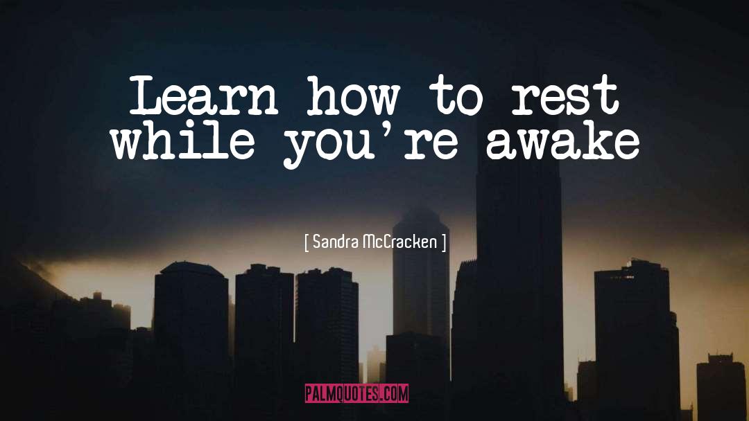 Sandra McCracken Quotes: Learn how to rest while