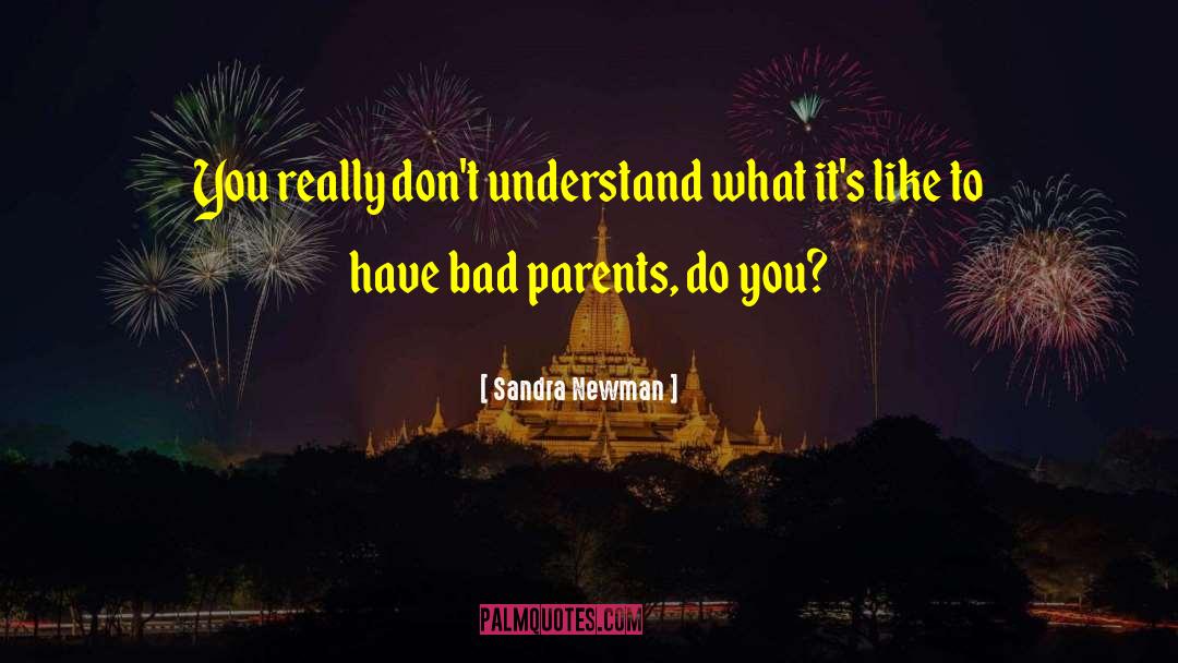 Sandra Newman Quotes: You really don't understand what