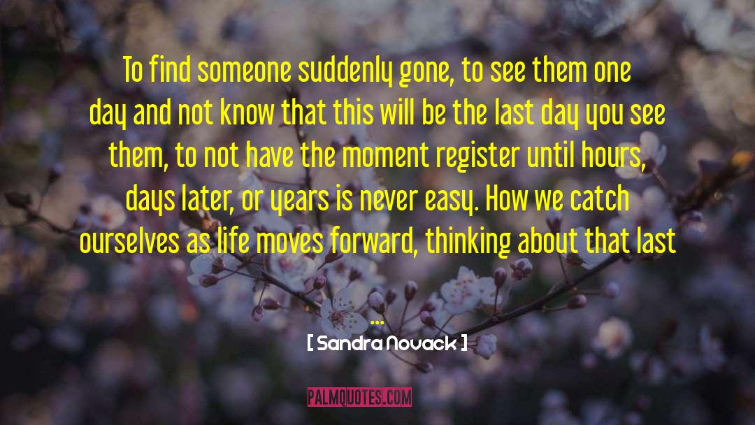 Sandra Novack Quotes: To find someone suddenly gone,