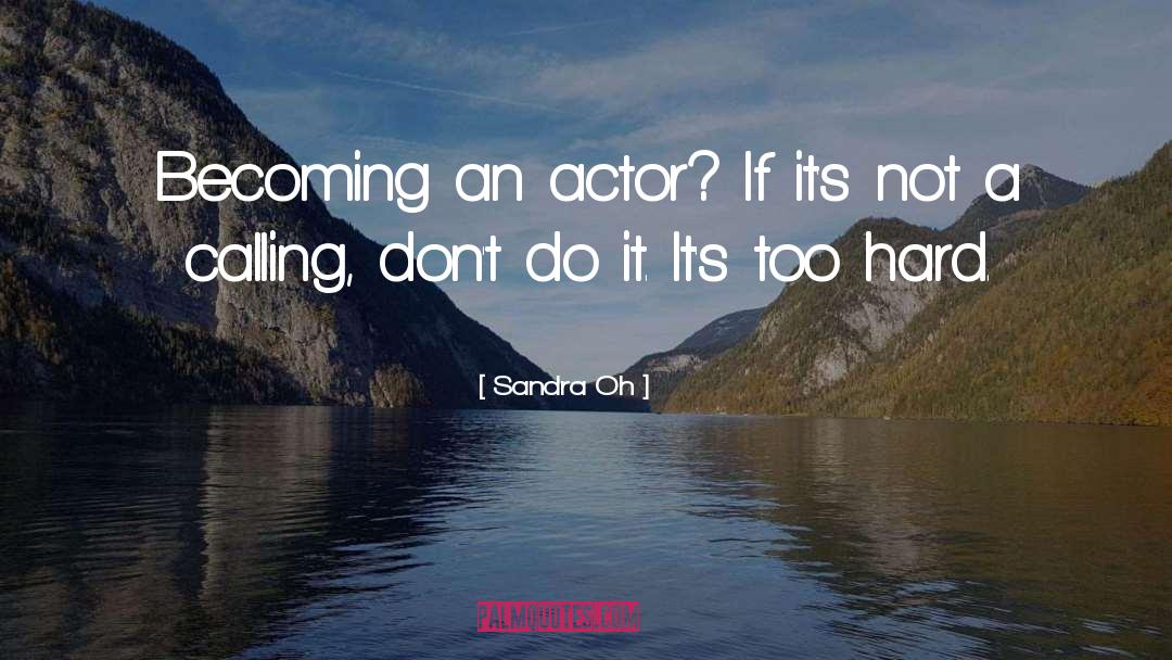 Sandra Oh Quotes: Becoming an actor? If it's