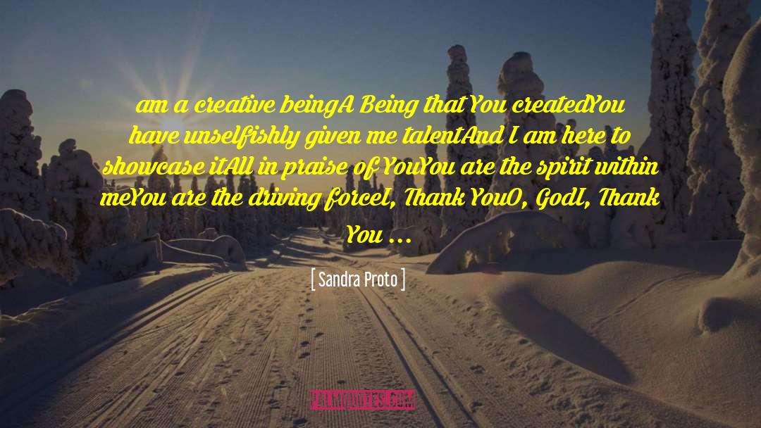 Sandra Proto Quotes: am a creative being<br />A