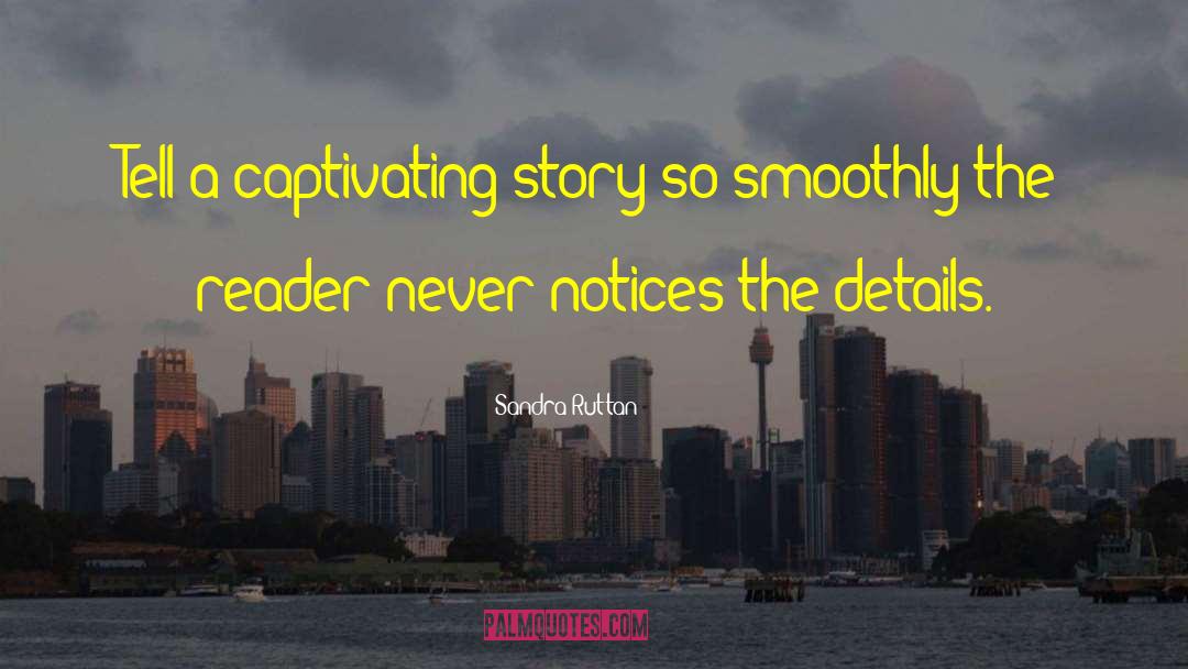 Sandra Ruttan Quotes: Tell a captivating story so