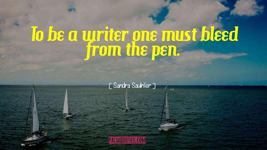 Sandra Saulnier Quotes: To be a writer one