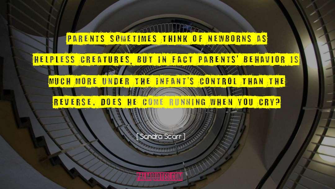 Sandra Scarr Quotes: Parents sometimes think of newborns