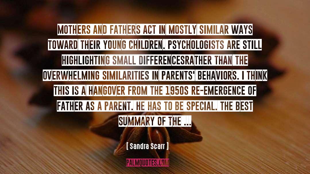Sandra Scarr Quotes: Mothers and fathers act in
