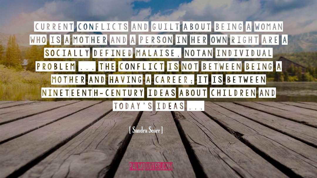 Sandra Scarr Quotes: Current conflicts and guilt about