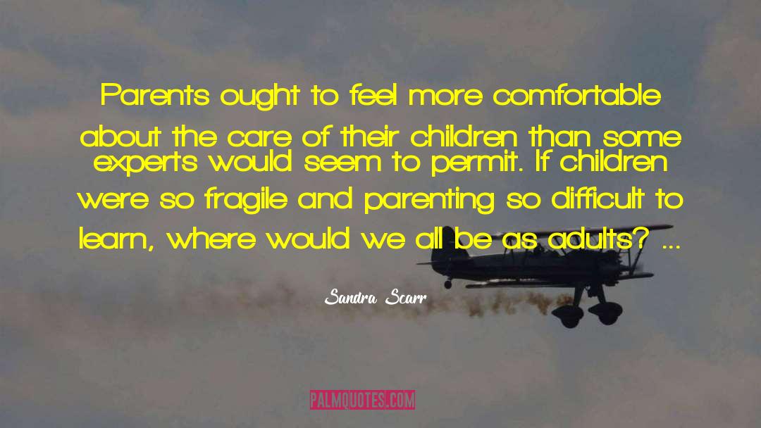 Sandra Scarr Quotes: Parents ought to feel more